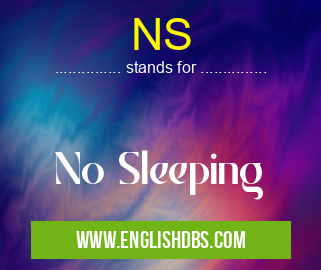 NS means No Sleeping NS