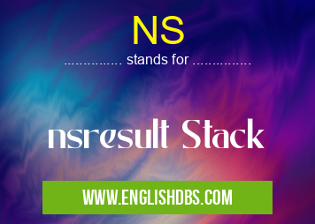 NS means nsresult Stack NS