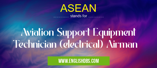 ASEAN means Aviation Support Equipment Technician (electrical) Airman ASEAN