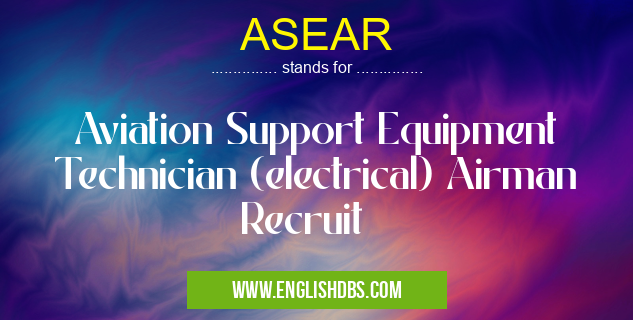 ASEAR means Aviation Support Equipment Technician (electrical) Airman Recruit ASEAR