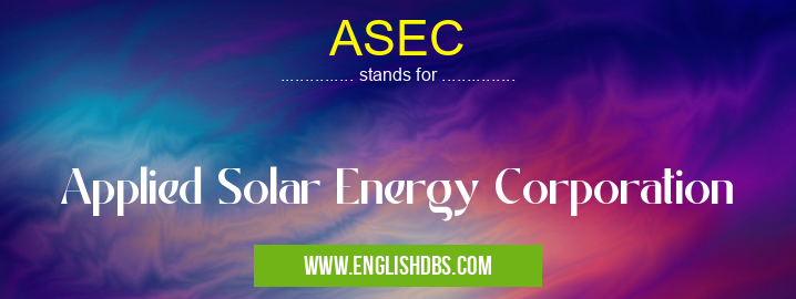 ASEC means Applied Solar Energy Corporation ASEC