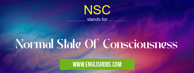 NSC means Normal State Of Consciousness NSC