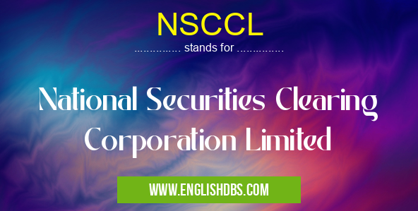 NSCCL means National Securities Clearing Corporation Limited NSCCL