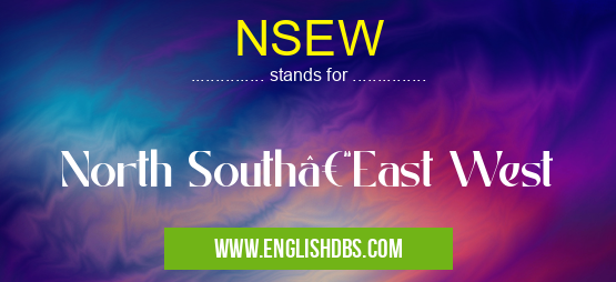 NSEW means North South–East West NSEW