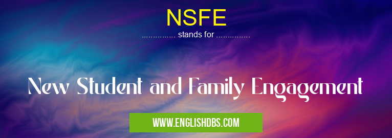 NSFE means New Student and Family Engagement NSFE