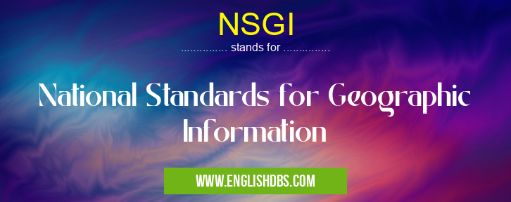 NSGI means National Standards for Geographic Information NSGI