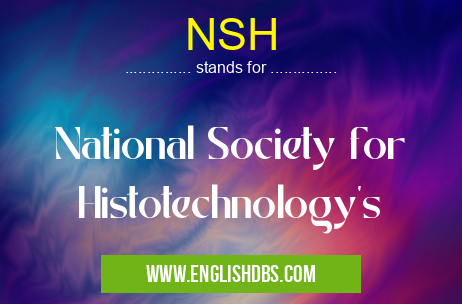 NSH means National Society for Histotechnology's NSH