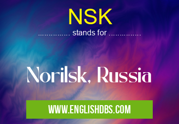 NSK means Norilsk, Russia NSK