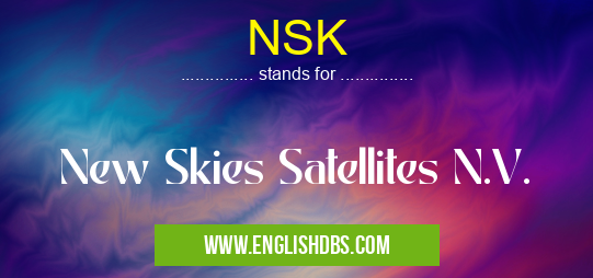 NSK means New Skies Satellites N.V. NSK
