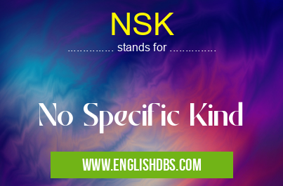 NSK means No Specific Kind NSK
