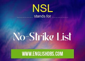 NSL means No-Strike List NSL