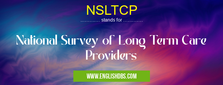 NSLTCP means National Survey of Long Term Care Providers NSLTCP
