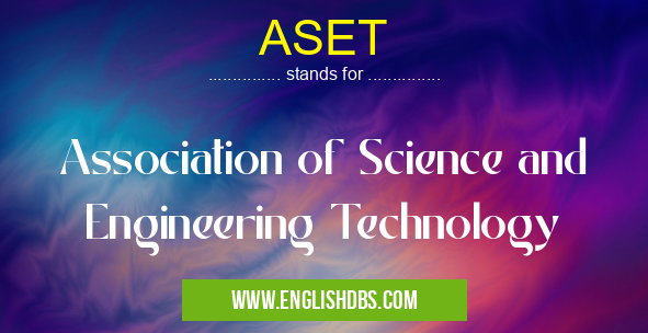 ASET means Association of Science and Engineering Technology ASET