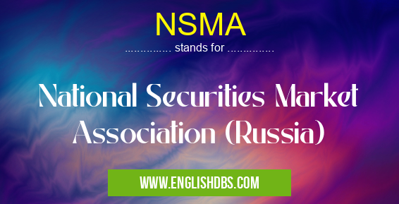 NSMA means National Securities Market Association (Russia) NSMA