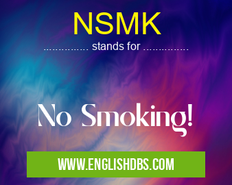 NSMK means No Smoking! NSMK
