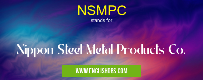 NSMPC means Nippon Steel Metal Products Co. NSMPC