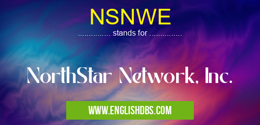 NSNWE means NorthStar Network, Inc. NSNWE
