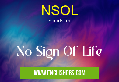 NSOL means No Sign Of Life NSOL