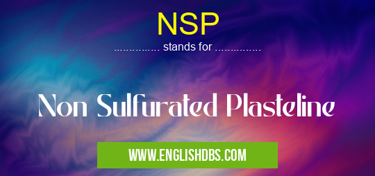 NSP means Non Sulfurated Plasteline NSP