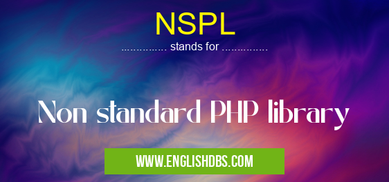 NSPL means Non standard PHP library NSPL