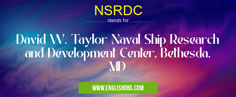 NSRDC means David W. Taylor Naval Ship Research and Development Center, Bethesda, MD NSRDC