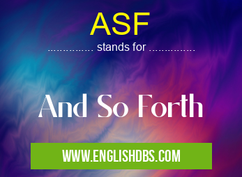 ASF means And So Forth ASF