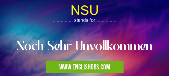 NSU means Noch Sehr Unvollkommen NSU