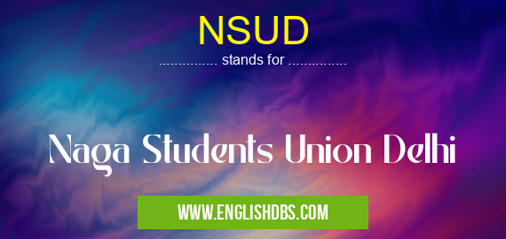 NSUD means Naga Students Union Delhi NSUD