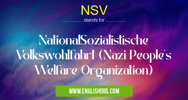 NSV means NationalSozialistische Volkswohlfahrt (Nazi People's Welfare Organization) NSV