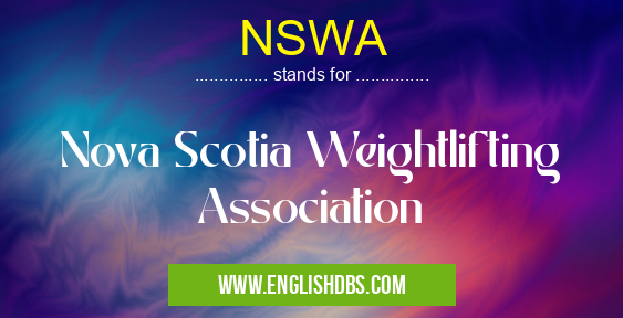 NSWA means Nova Scotia Weightlifting Association NSWA