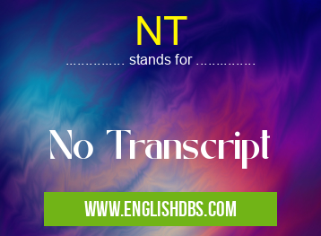 NT means No Transcript NT