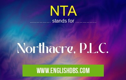 NTA means Northacre, P.L.C. NTA