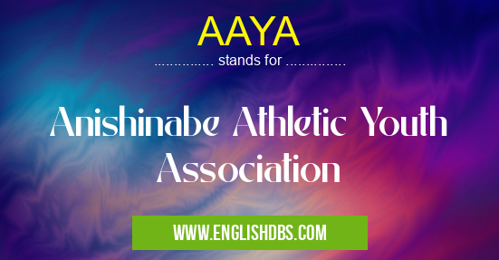 AAYA means Anishinabe Athletic Youth Association AAYA