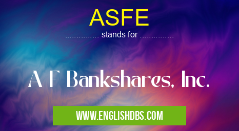 ASFE means A F Bankshares, Inc. ASFE