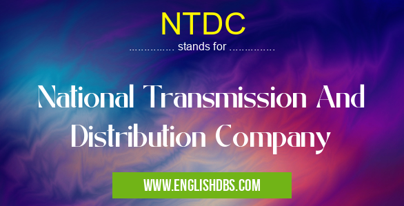 NTDC means National Transmission And Distribution Company NTDC
