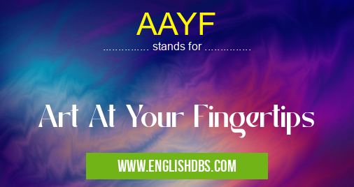 AAYF means Art At Your Fingertips AAYF