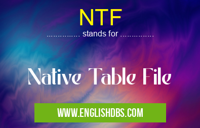 NTF means Native Table File NTF