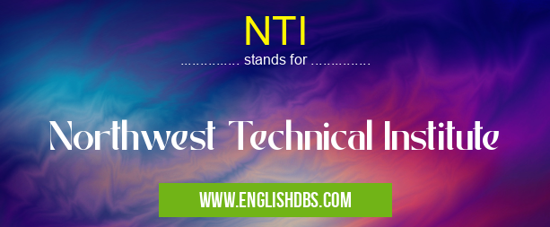 NTI means Northwest Technical Institute NTI