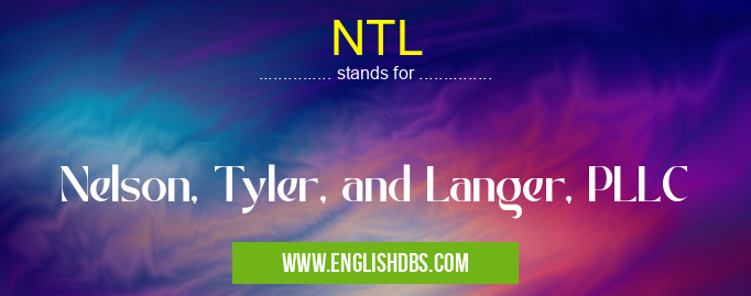 NTL means Nelson, Tyler, and Langer, PLLC NTL