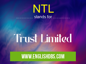 NTL means Trust Limited NTL