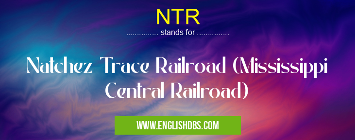 NTR means Natchez Trace Railroad (Mississippi Central Railroad) NTR