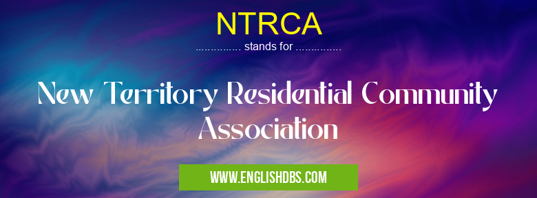 NTRCA means New Territory Residential Community Association NTRCA