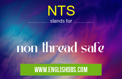 NTS means non thread safe NTS