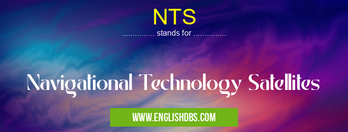 NTS means Navigational Technology Satellites NTS
