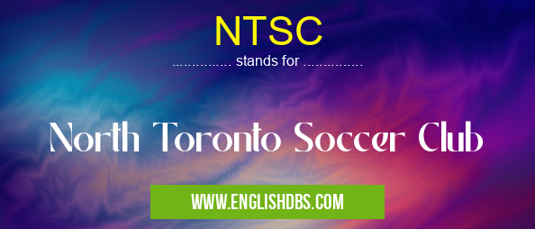 NTSC means North Toronto Soccer Club NTSC