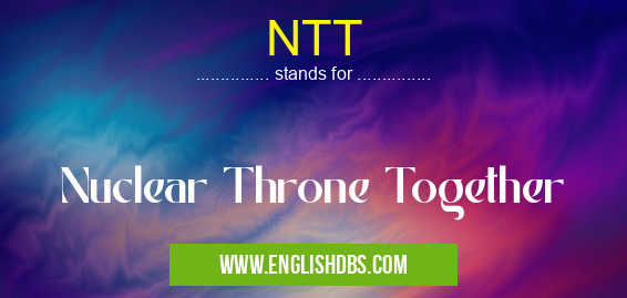 NTT means Nuclear Throne Together NTT