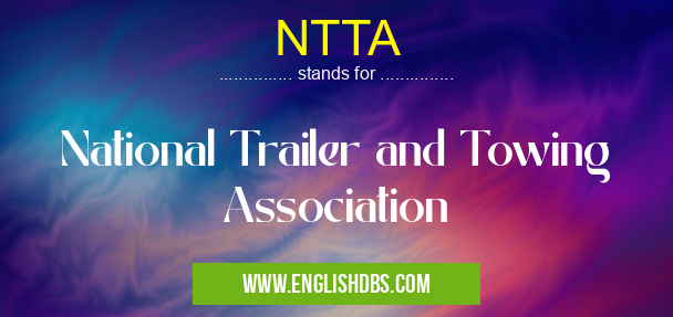 NTTA means National Trailer and Towing Association NTTA