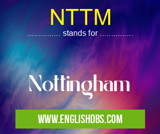 NTTM means Nottingham NTTM