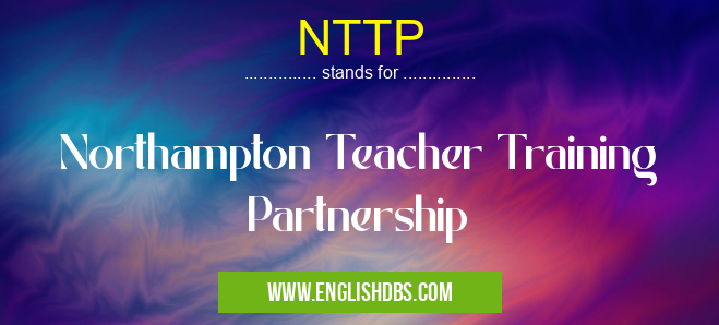 NTTP means Northampton Teacher Training Partnership NTTP
