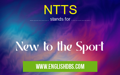 NTTS means New to the Sport NTTS